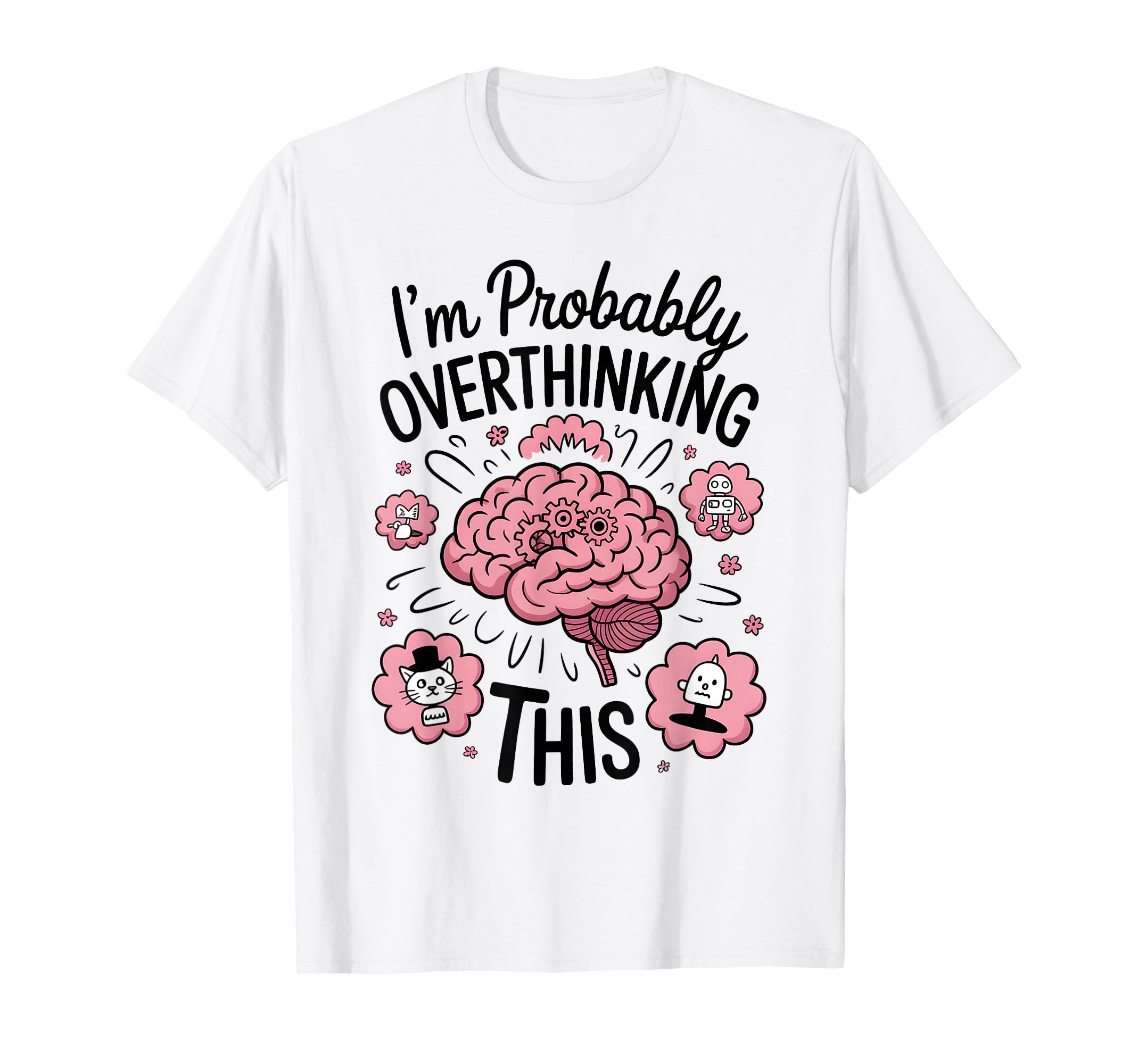 Funny Overthinking Anxiety Worrying T-Shirt - Graphic Print Men Women - T-Shirt, Sweatshirt, Hoodie