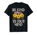 Be Kind To Your Mind Hippie T-Shirt - Novelty Apparel for Adults - T-Shirt, Sweatshirt, Hoodie