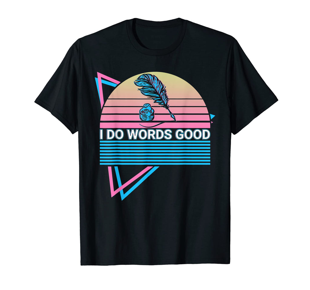 Funny English Literature I Do Words Good T-Shirt - Custom Art Print Unisex - T-Shirt, Sweatshirt, Hoodie