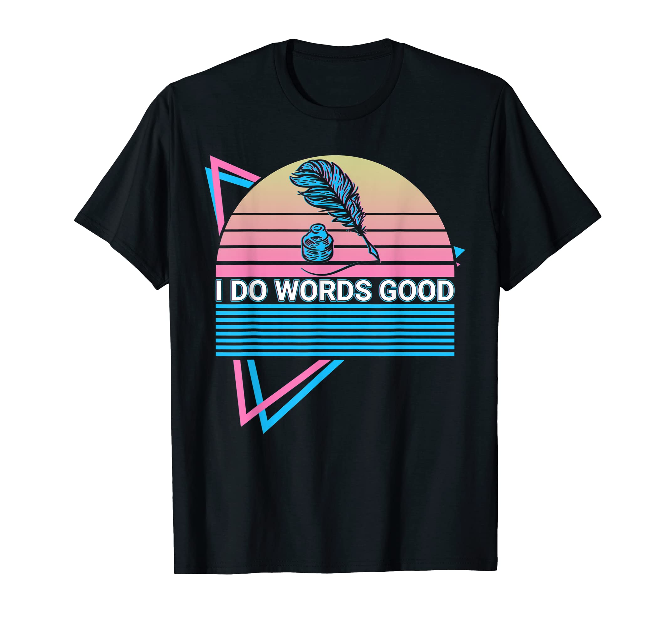 Funny English Literature I Do Words Good T-Shirt - Custom Art Print Unisex - T-Shirt, Sweatshirt, Hoodie