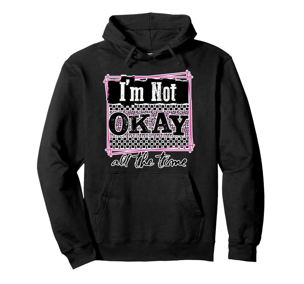 Im Not Okay All Time Mental Health Self Hoodie - Minimalist Print Unisex - T-Shirt, Sweatshirt, Hoodie