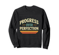 Progress Over Perfection Sweatshirt - Novelty Apparel Men Women - T-Shirt, Sweatshirt, Hoodie