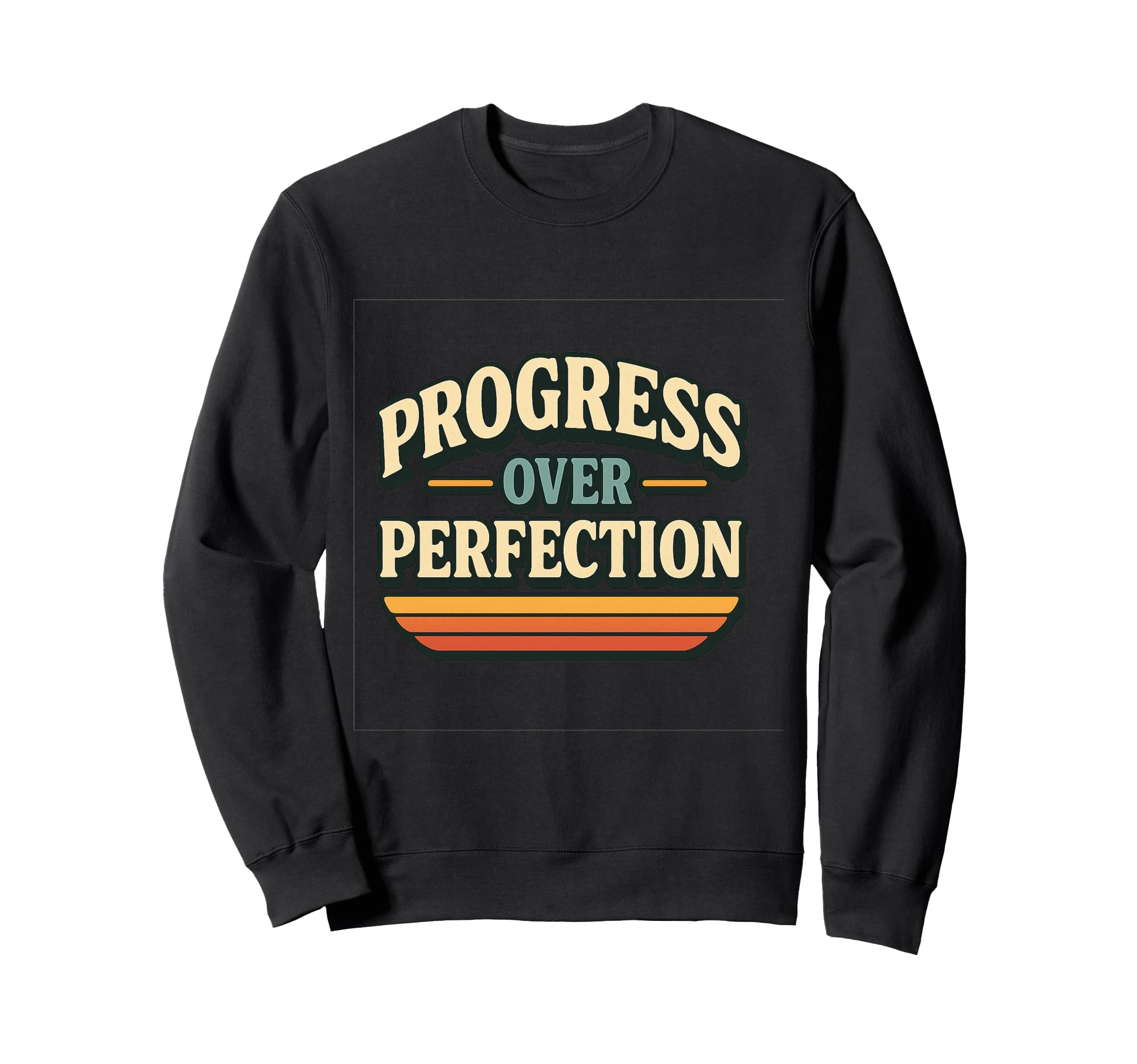 Progress Over Perfection Sweatshirt - Novelty Apparel Men Women - T-Shirt, Sweatshirt, Hoodie