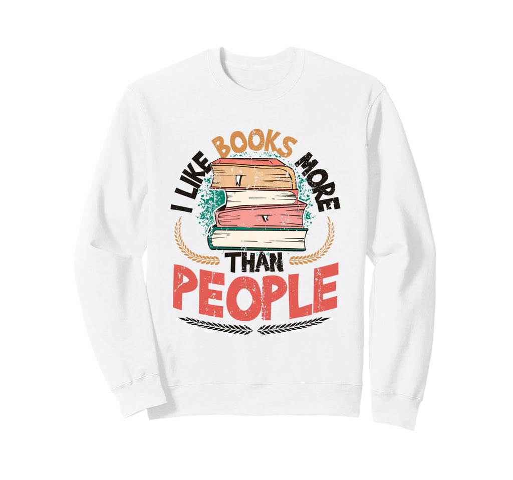 I Like Books More Than People Reading Sweatshirt - Custom Art Print Unisex - T-Shirt, Sweatshirt, Hoodie