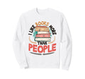 I Like Books More Than People Reading Sweatshirt - Custom Art Print Unisex - T-Shirt, Sweatshirt, Hoodie