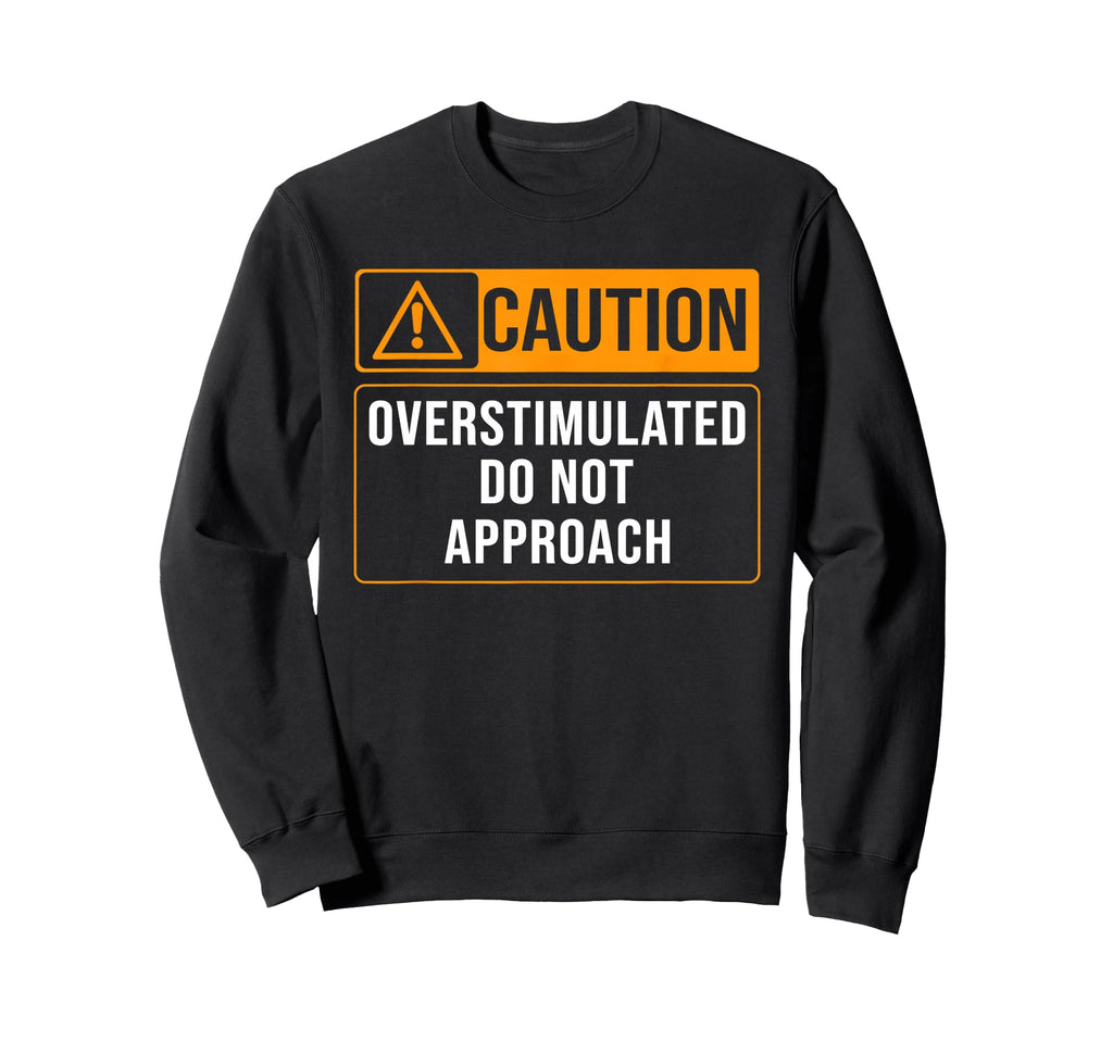 Funny Caution Sign Caution Sweatshirt - Casual Everyday Wear for Adults - T-Shirt, Sweatshirt, Hoodie