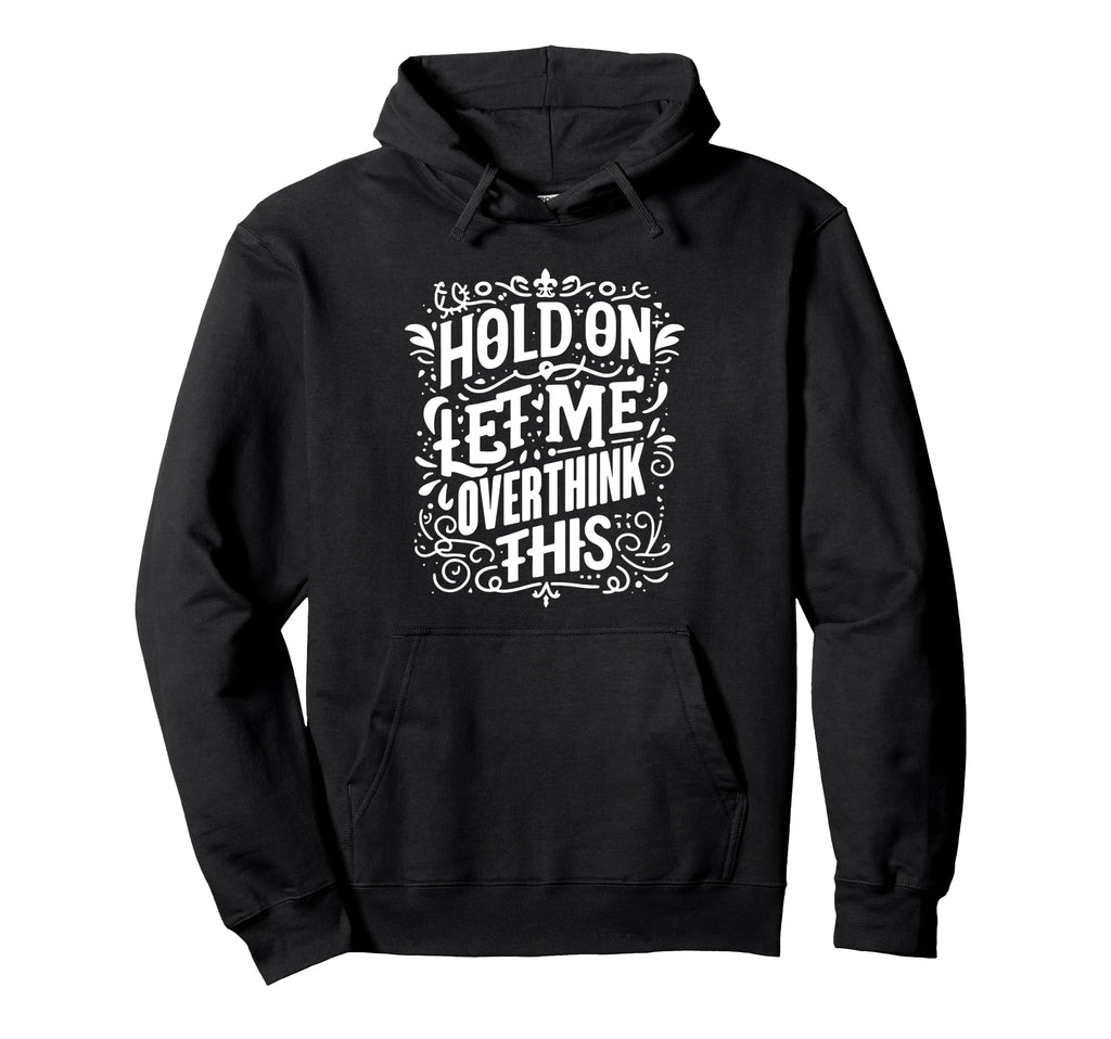 Overthinker Funny Overthink Hoodie - Custom Art Print for Adults - T-Shirt, Sweatshirt, Hoodie