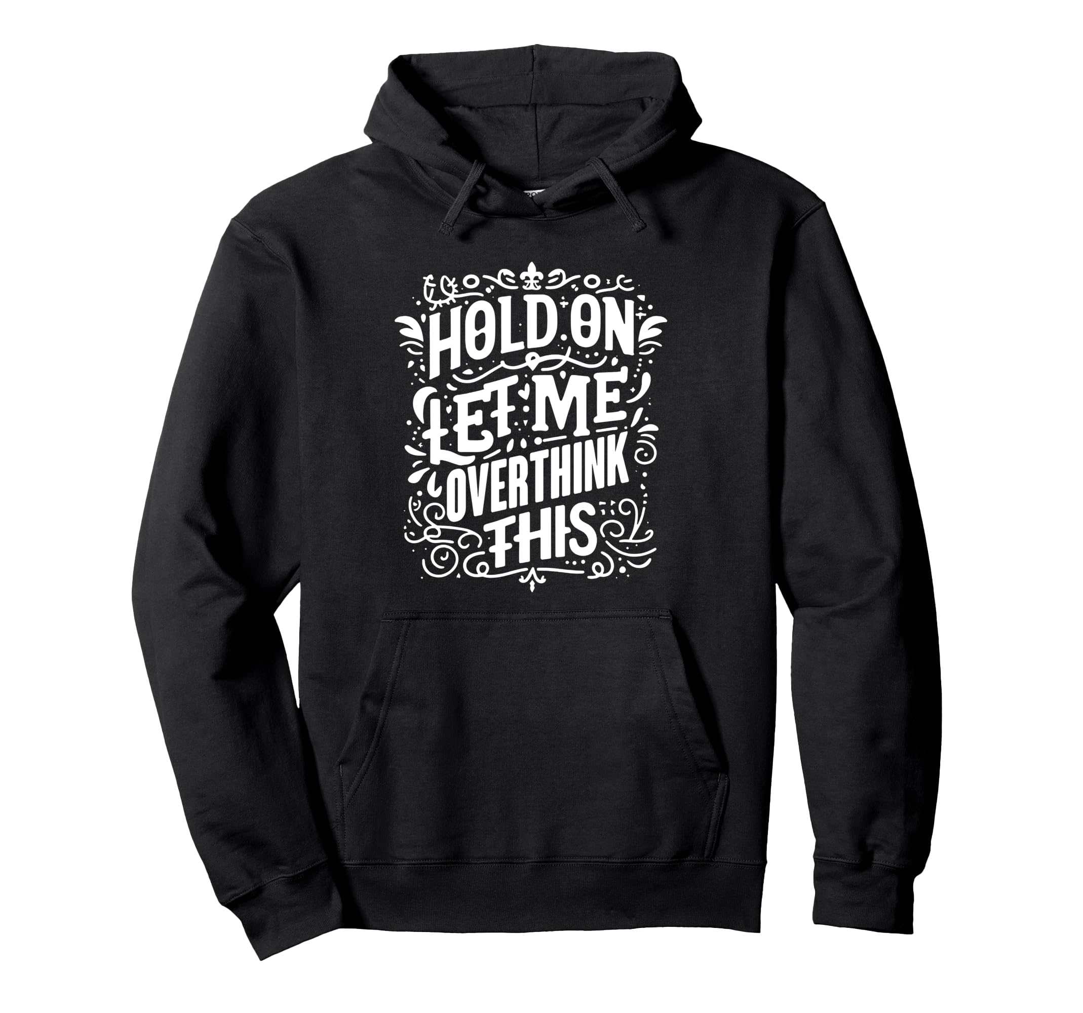 Hold Let Me Overthink This Funny Overthink Hoodie - Unique Graphic Unisex - T-Shirt, Sweatshirt, Hoodie
