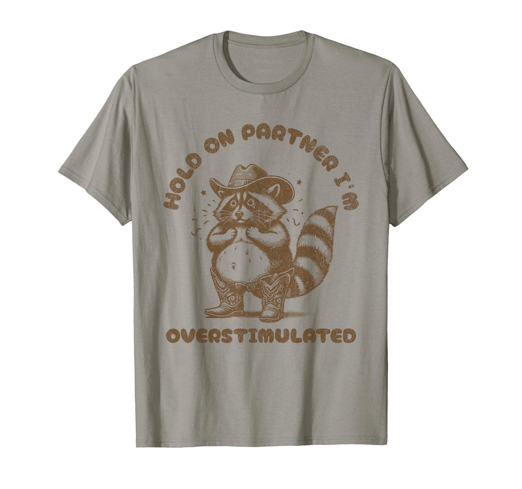 Hold Partner Im Overstimulated T-Shirt - Streetwear Style for Adults - T-Shirt, Sweatshirt, Hoodie