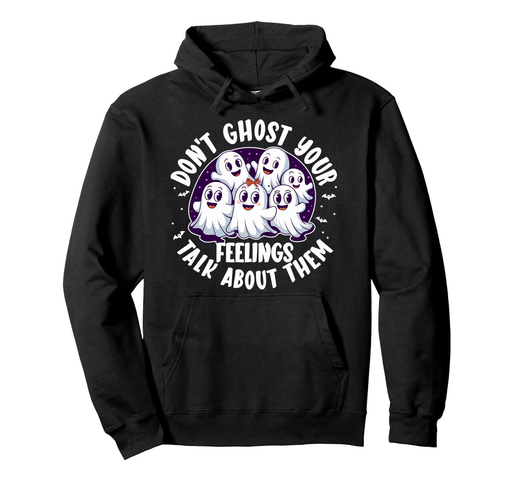 Dont Ghost Your Feelings Talk About Them Hoodie - Graphic Print Unisex - T-Shirt, Sweatshirt, Hoodie