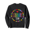 Library Team Funny School Librarian Sweatshirt - Unique Graphic Unisex - T-Shirt, Sweatshirt, Hoodie