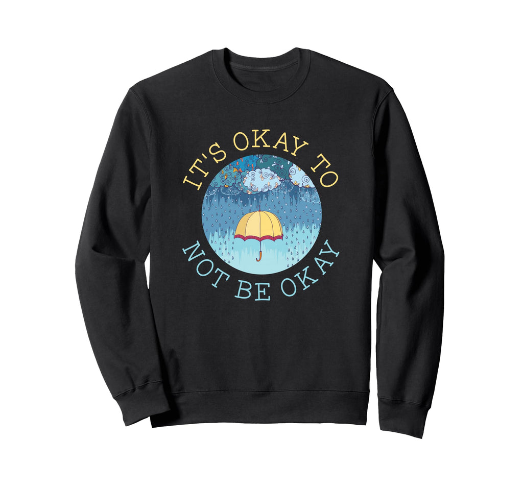 Its Okay To Not Be Okay Mental Sweatshirt - Unique Graphic for Adults - T-Shirt, Sweatshirt, Hoodie