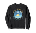 Its Okay To Not Be Okay Mental Sweatshirt - Unique Graphic for Adults - T-Shirt, Sweatshirt, Hoodie