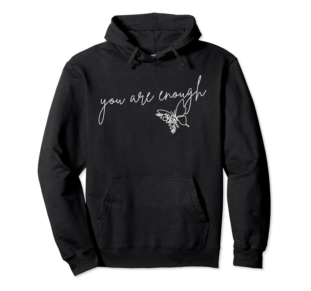You Are Enough Inspirational Mental Hoodie - Fun Novelty Design Men Women - T-Shirt, Sweatshirt, Hoodie