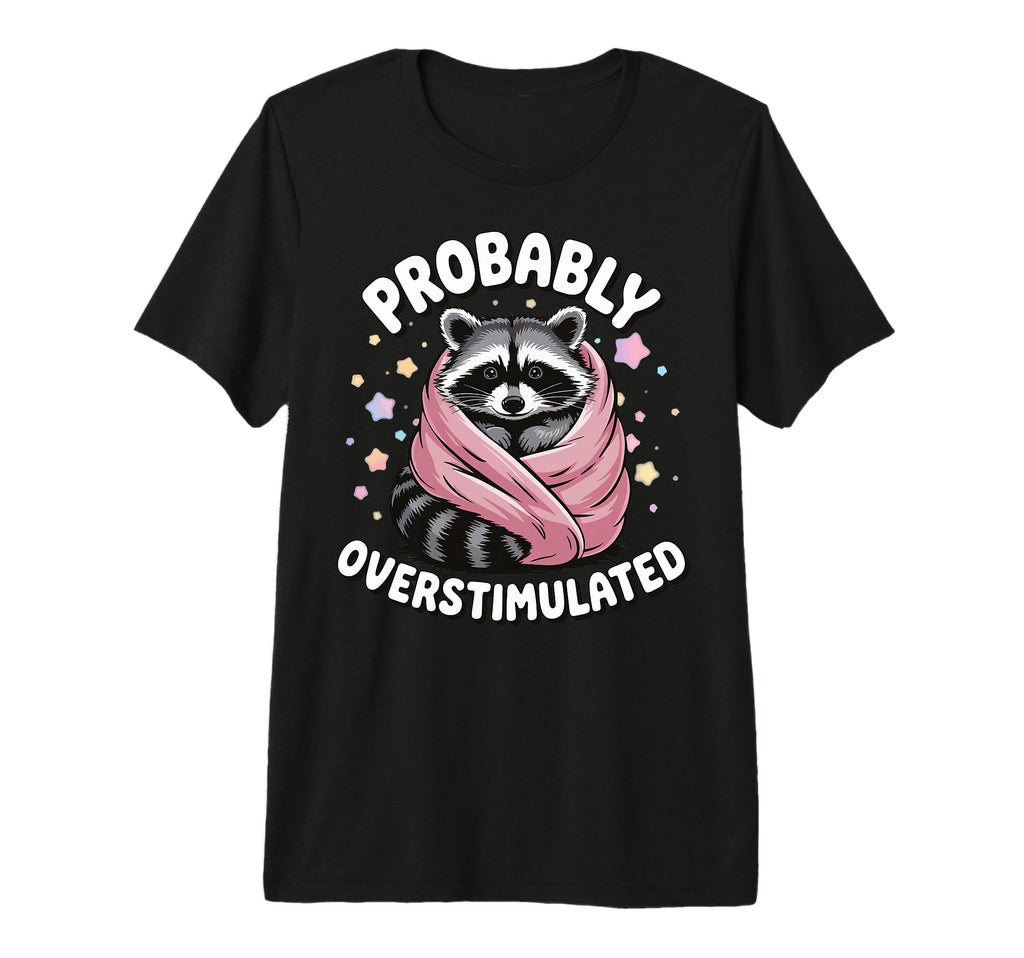 Probably Overstimulated Tri Blend T-Shirt - Streetwear Style for Adults - T-Shirt, Sweatshirt, Hoodie