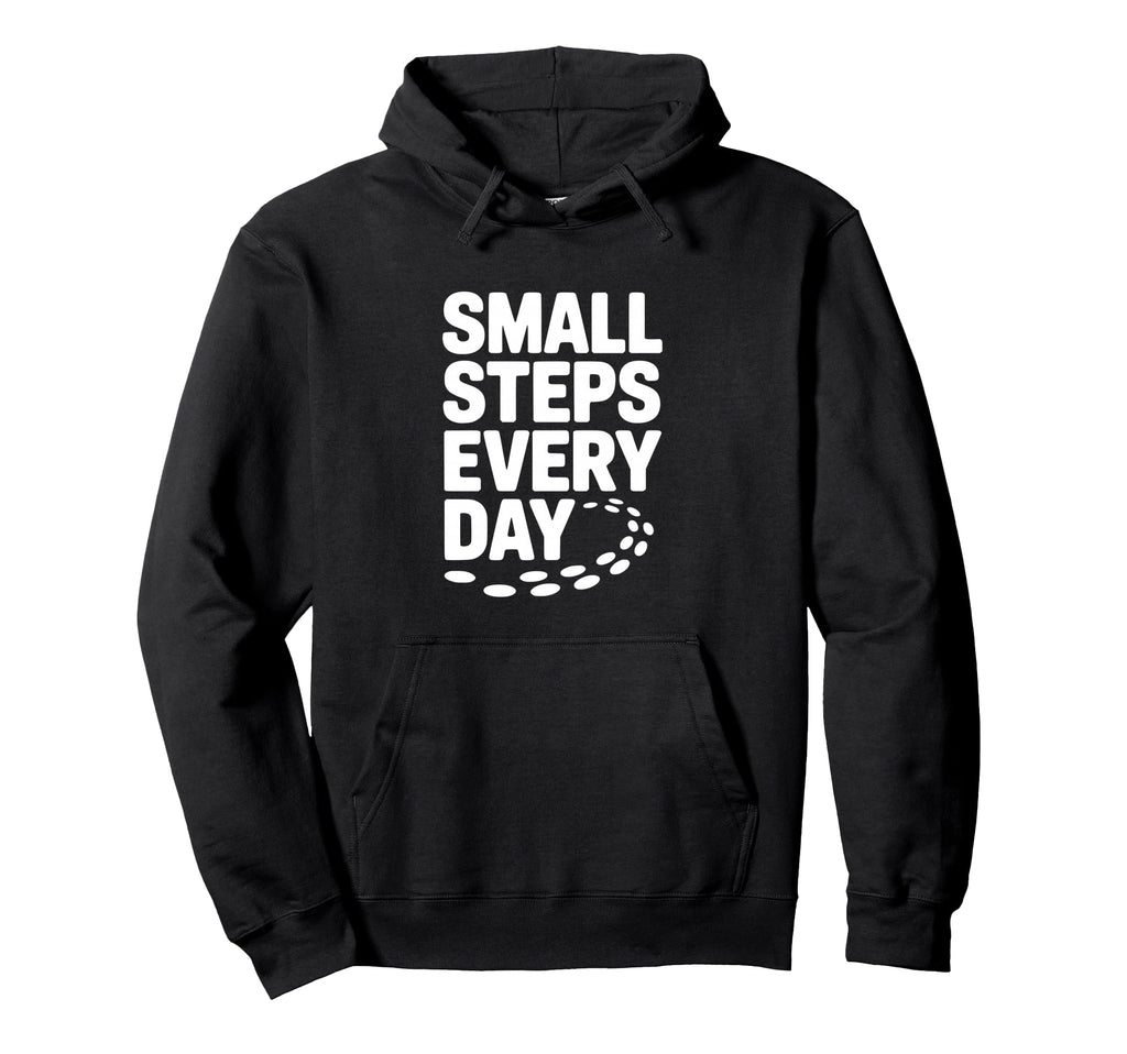Small Steps Every Day Motivational Hoodie - Aesthetic Graphic Unisex - T-Shirt, Sweatshirt, Hoodie