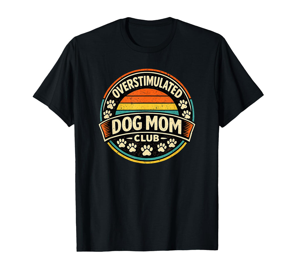 Overstimulated Dog Mom Club Funny T-Shirt - Aesthetic Graphic for Adults - T-Shirt, Sweatshirt, Hoodie