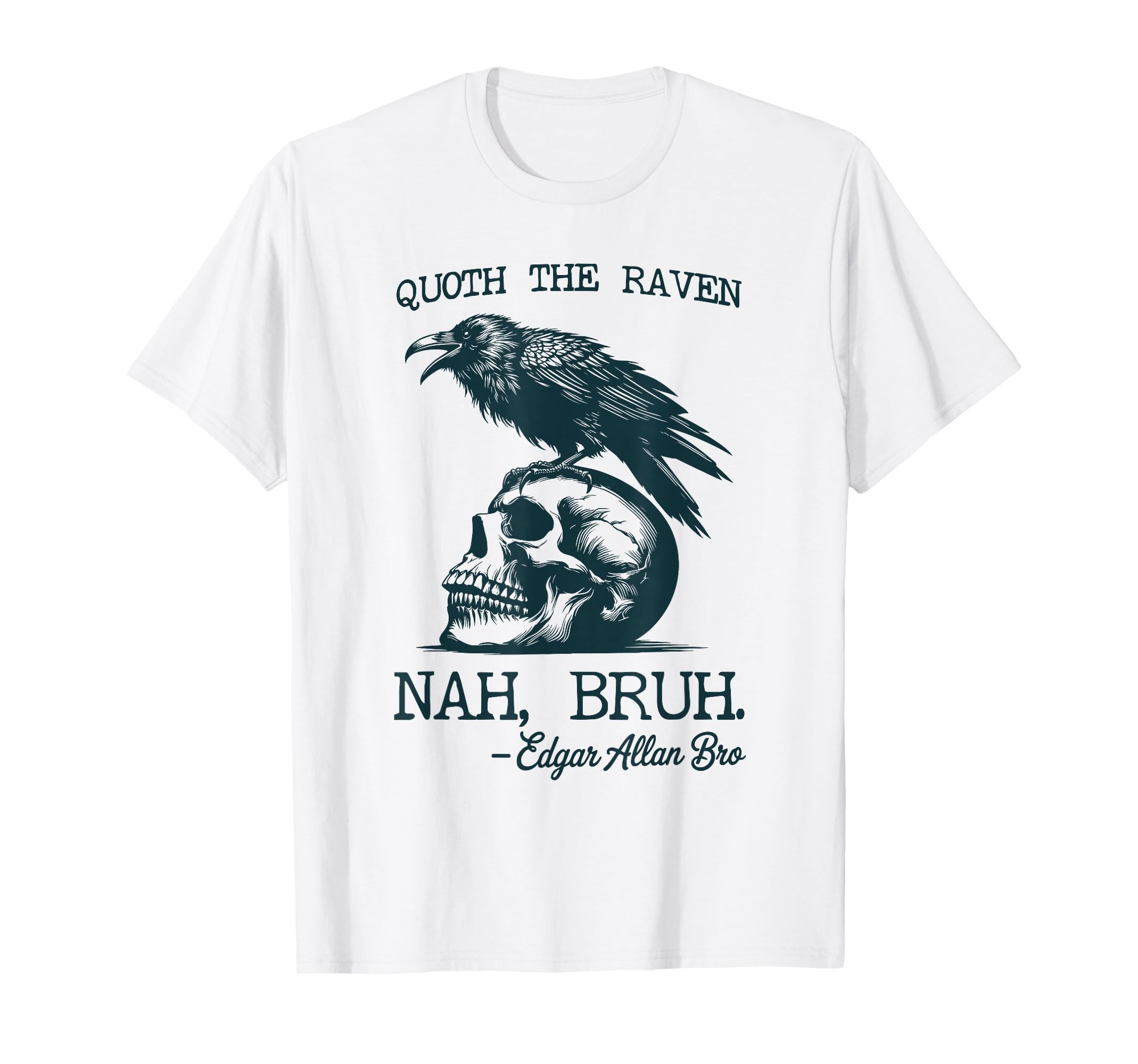 Funny Edgar Allan Poe Raven Nah Bruh T-Shirt - Fun Novelty Design Unisex - T-Shirt, Sweatshirt, Hoodie