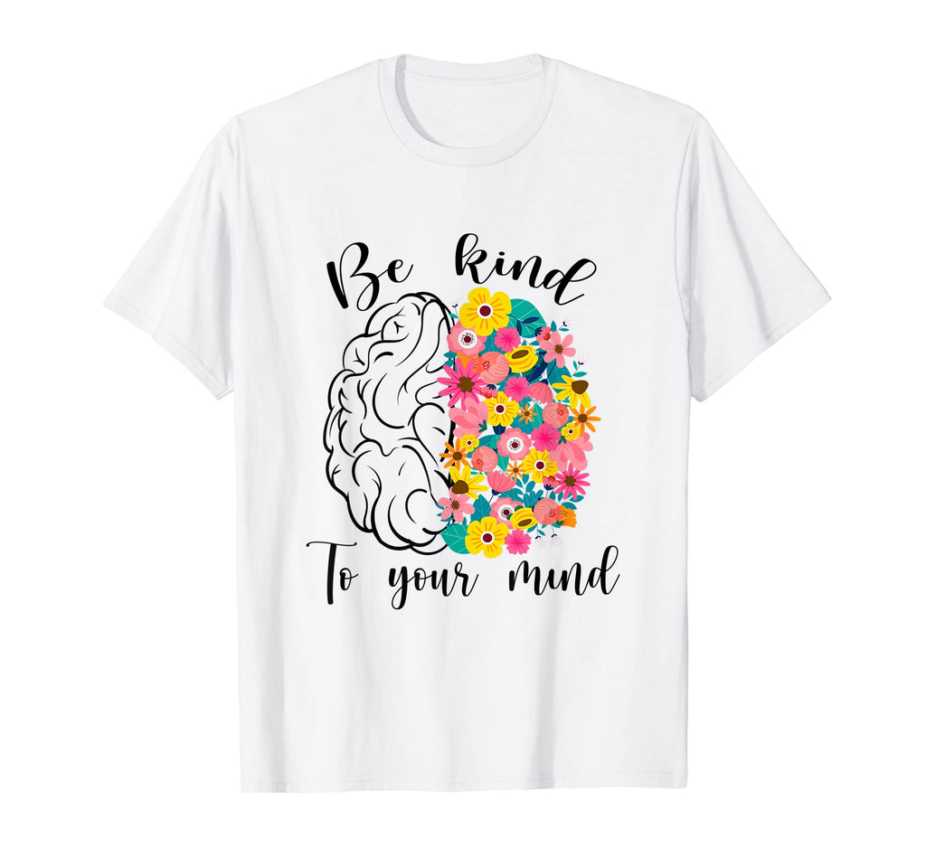 Be Kind To Your Mind Mental Health T-Shirt - Custom Art Print Men Women - T-Shirt, Sweatshirt, Hoodie