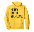 Heavy Self Love Self Care New Mom Best Hoodie - Unique Graphic Men Women - T-Shirt, Sweatshirt, Hoodie