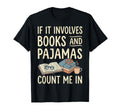 If It Involves Books And Pajamas Count Me T-Shirt - Graphic Print Men Women - T-Shirt, Sweatshirt, Hoodie