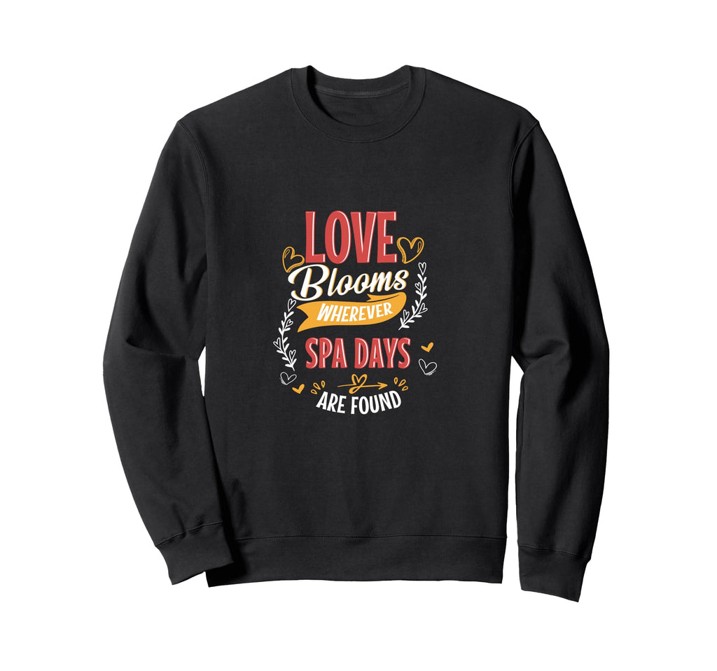 Funny Spa Love Blooms Wherever Spa Sweatshirt - Unique Graphic for Adults - T-Shirt, Sweatshirt, Hoodie