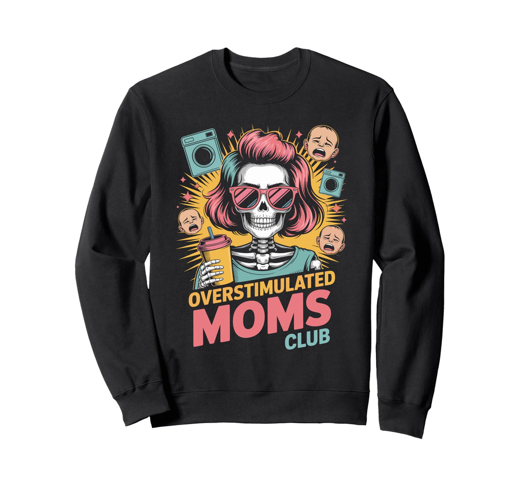 Overstimulated Moms Club Mothers Sweatshirt - Novelty Apparel for Adults - T-Shirt, Sweatshirt, Hoodie