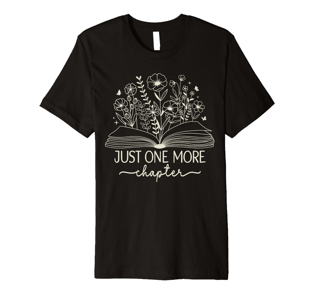Just One More Chapter Bookish Book T-Shirt - Fun Novelty Design for Adults - T-Shirt, Sweatshirt, Hoodie