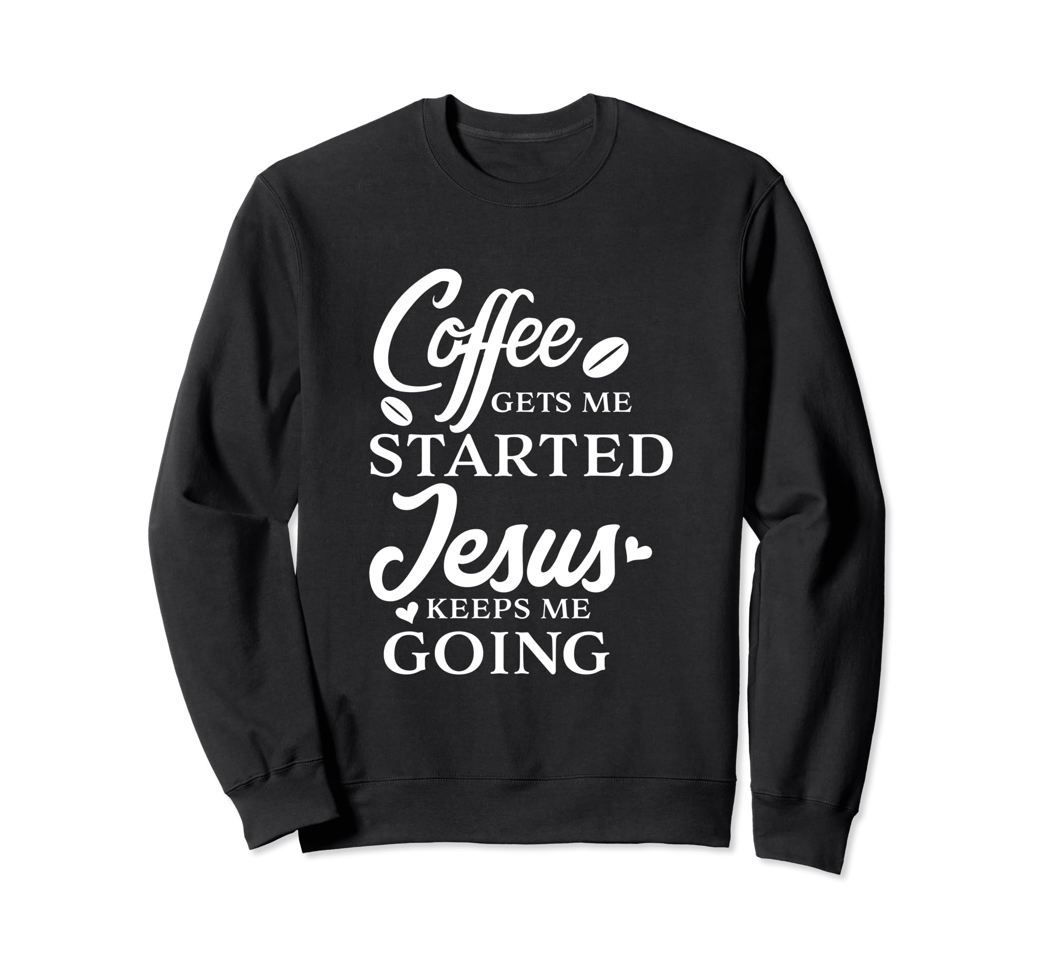 Coffee Gets Me Started Jesus Keeps Me Sweatshirt - Graphic Print Unisex - T-Shirt, Sweatshirt, Hoodie