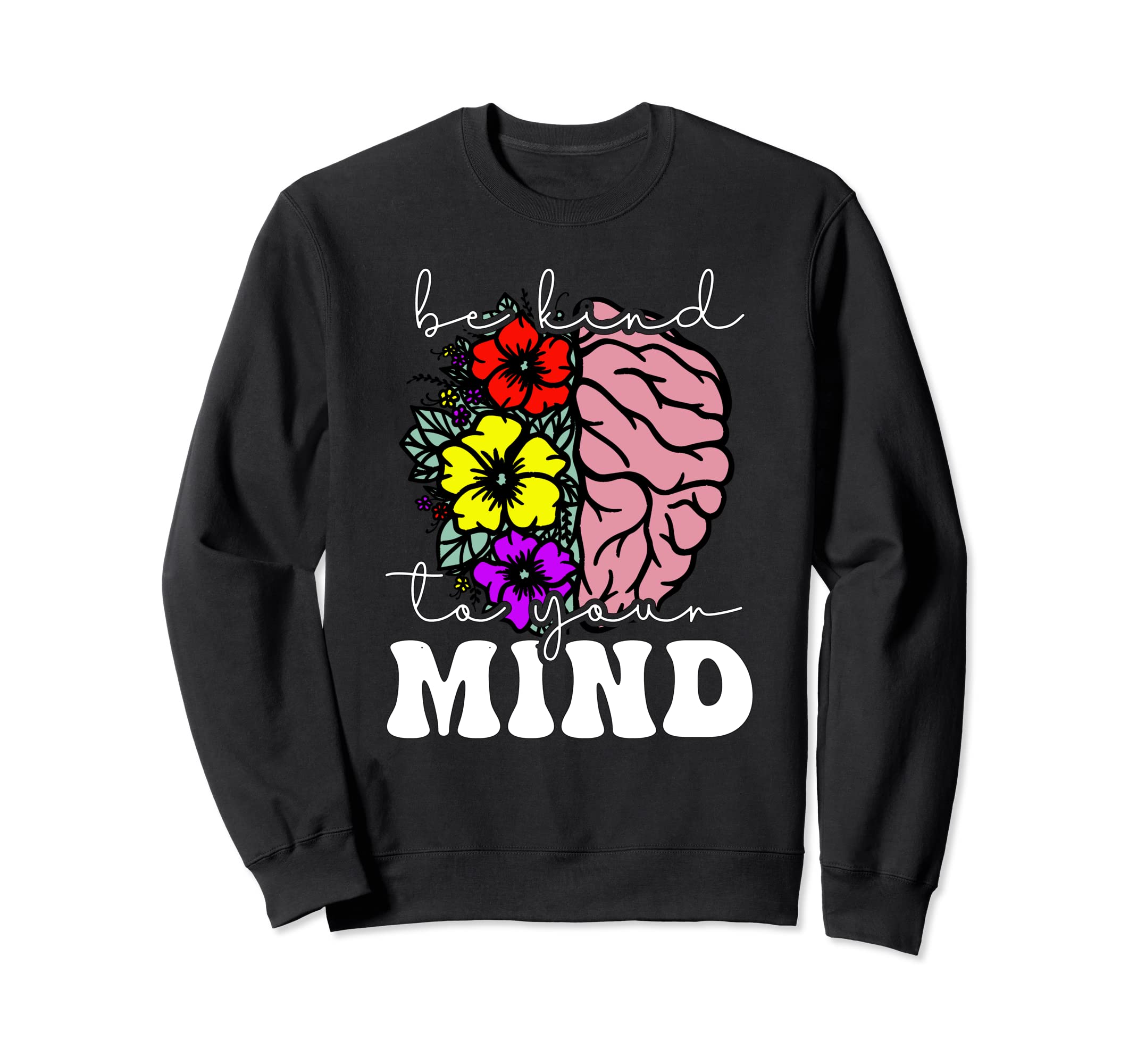 Mental Health Awareness Month Be Sweatshirt - Streetwear Style Men Women - T-Shirt, Sweatshirt, Hoodie