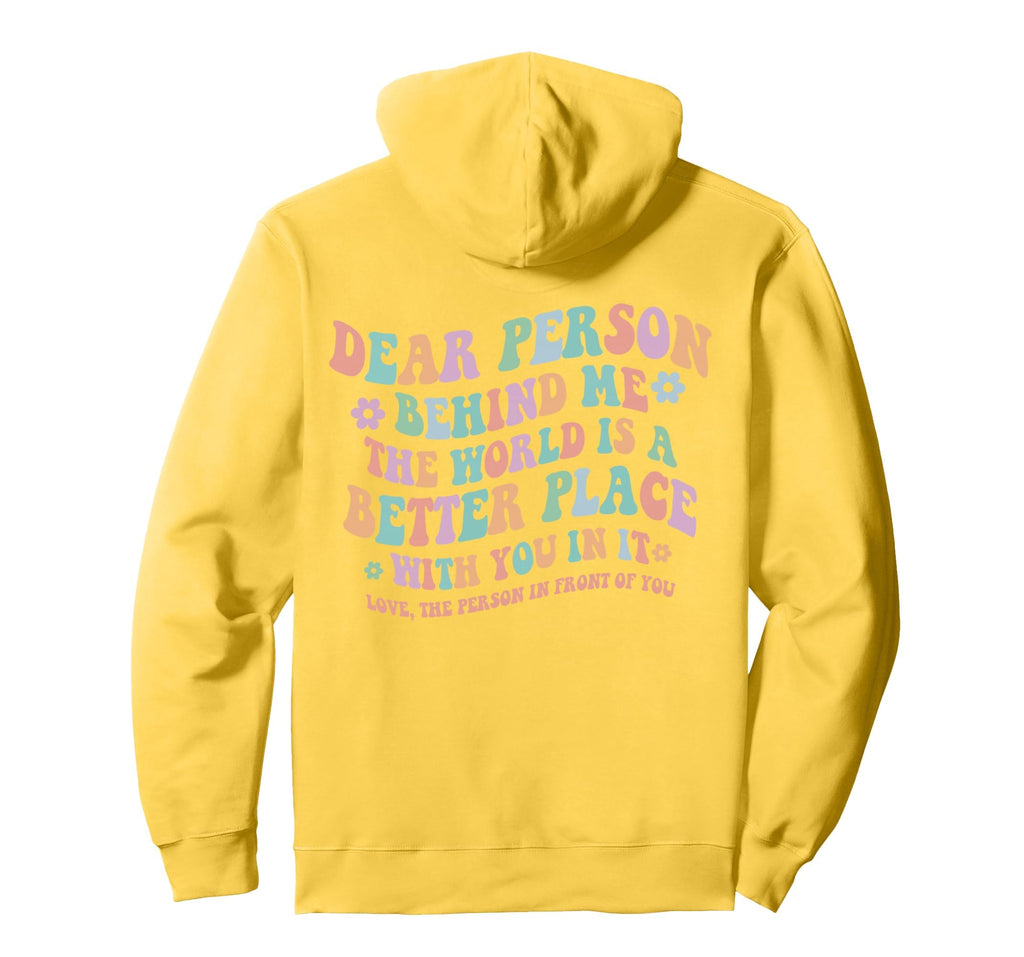 Dear Person Behind Me World Is Better Hoodie - Graphic Print for Adults - T-Shirt, Sweatshirt, Hoodie