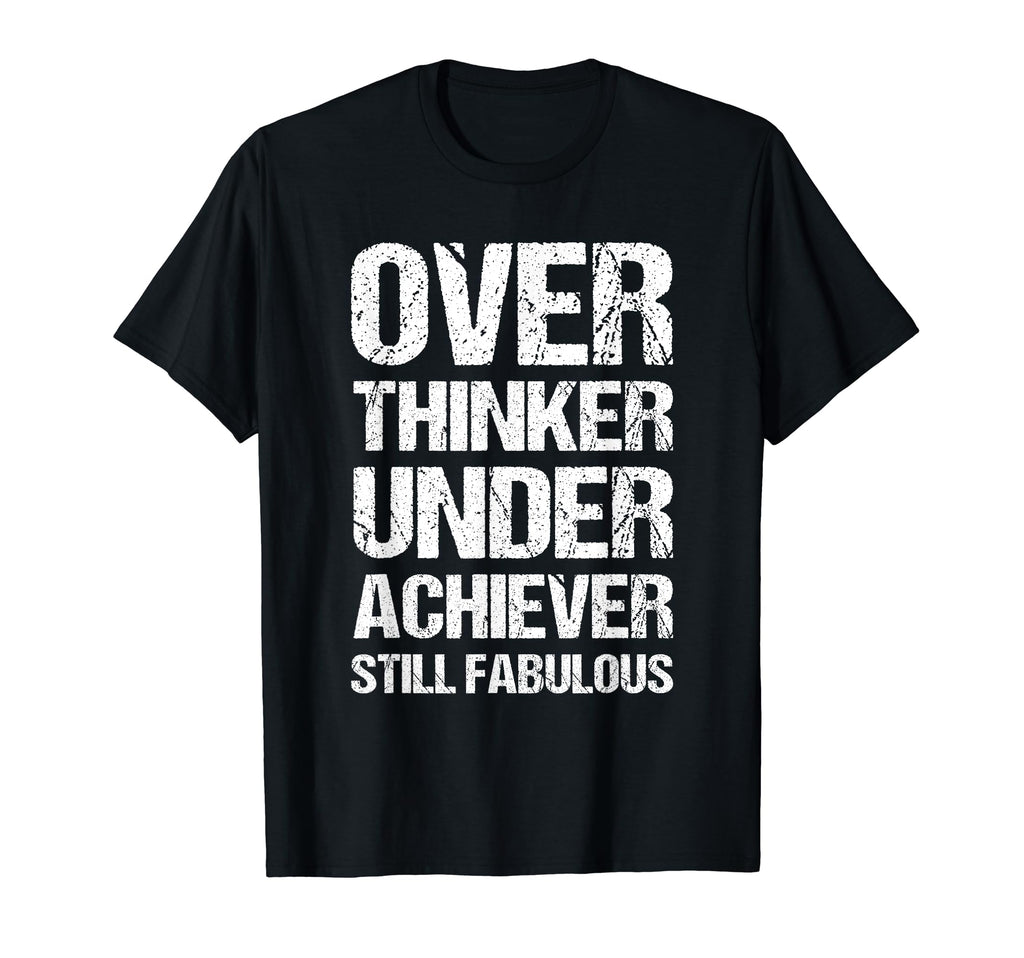 Overthinker Underachiever Still T-Shirt - Trendy Graphic Men Women - T-Shirt, Sweatshirt, Hoodie