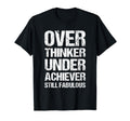 Overthinker Underachiever Still T-Shirt - Trendy Graphic Men Women - T-Shirt, Sweatshirt, Hoodie