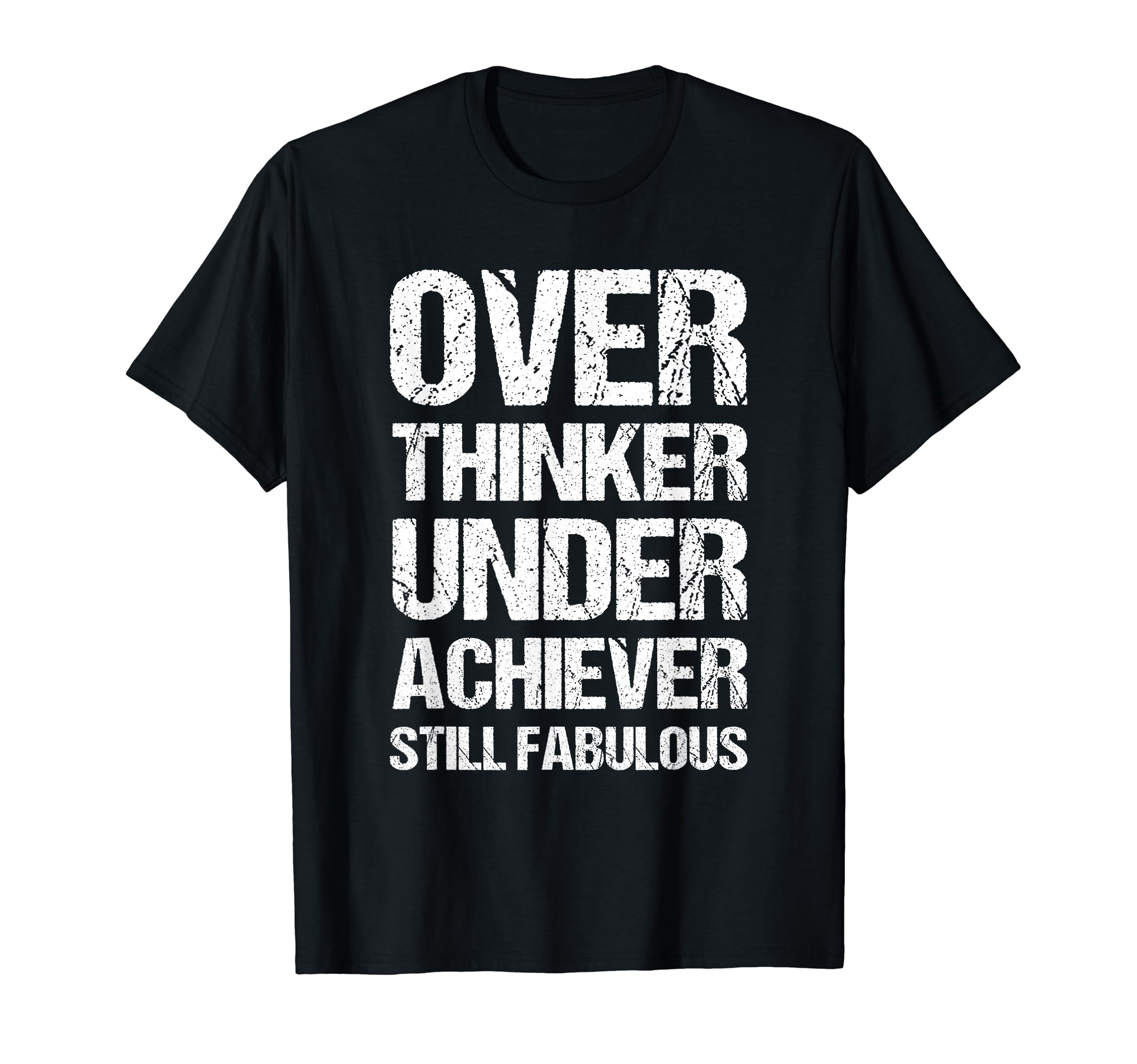 Overthinker Underachiever Still T-Shirt - Trendy Graphic Men Women - T-Shirt, Sweatshirt, Hoodie