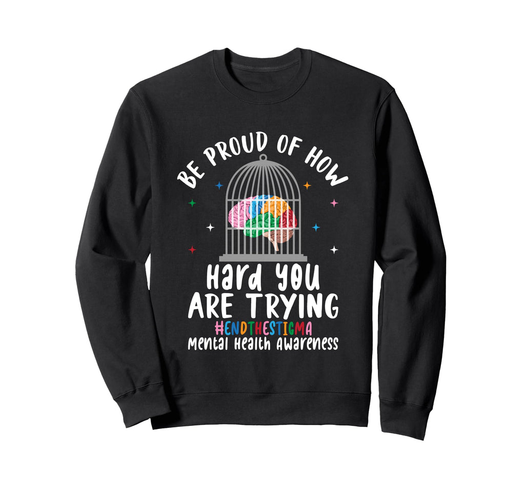 Be Proud How Hard You Are Trying Sweatshirt - Fun Novelty Design Unisex - T-Shirt, Sweatshirt, Hoodie
