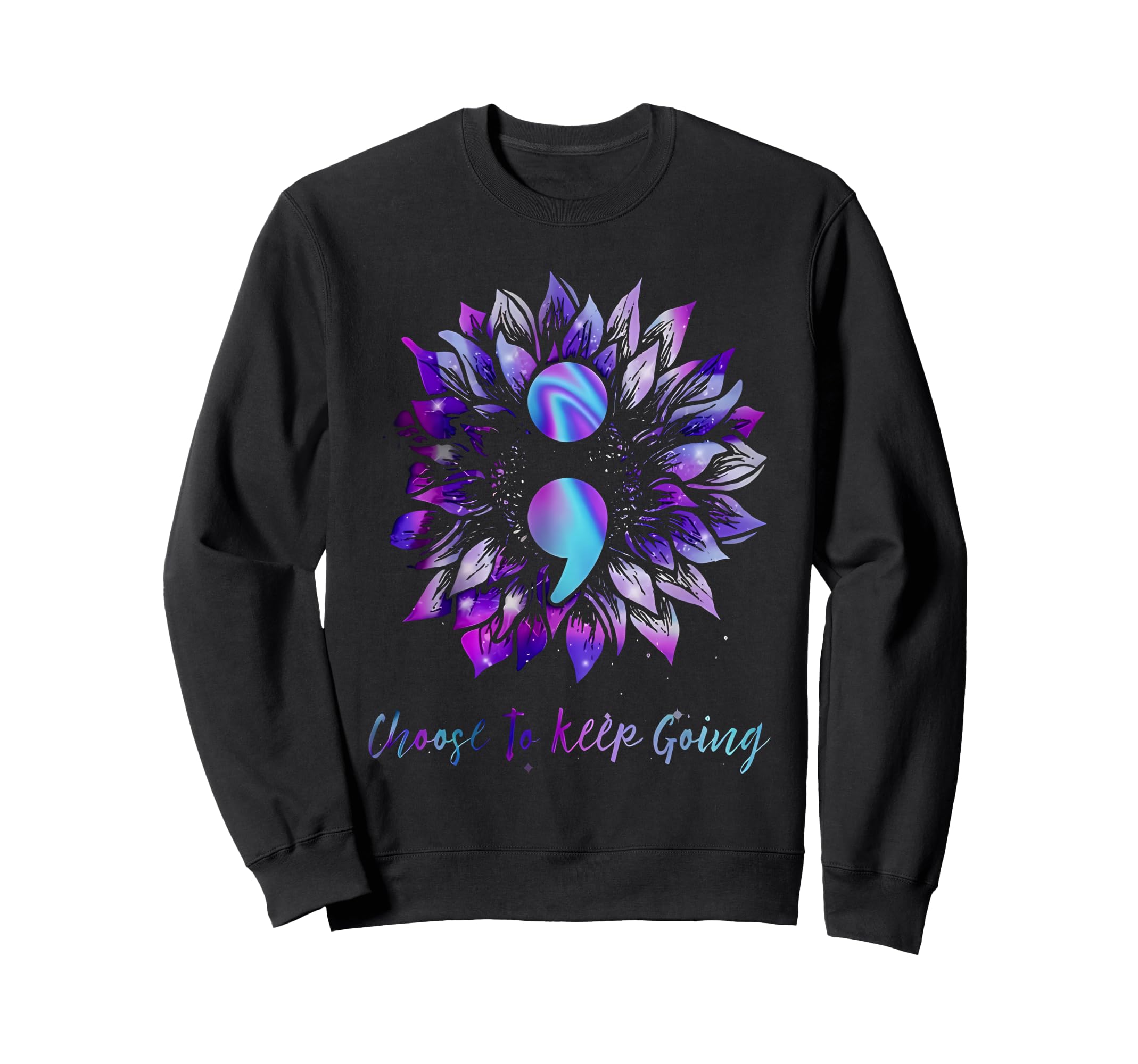 Choose To Keep Going Suicide Sweatshirt - Trendy Graphic Men Women - T-Shirt, Sweatshirt, Hoodie