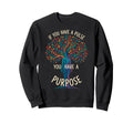 If You Have Pulse You Have Purpose Sweatshirt - Graphic Print for Adults - T-Shirt, Sweatshirt, Hoodie