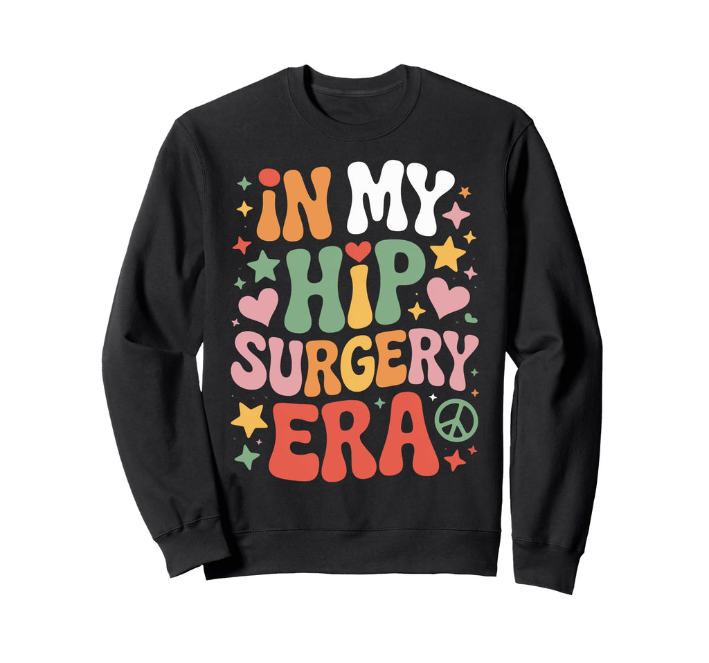 My Hip Surgery Era Post Healing Sweatshirt - Fun Novelty Design for Adults - T-Shirt, Sweatshirt, Hoodie