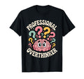 Professional Overthinker Brain Cartoon T-Shirt - Fun Novelty Design Unisex - T-Shirt, Sweatshirt, Hoodie