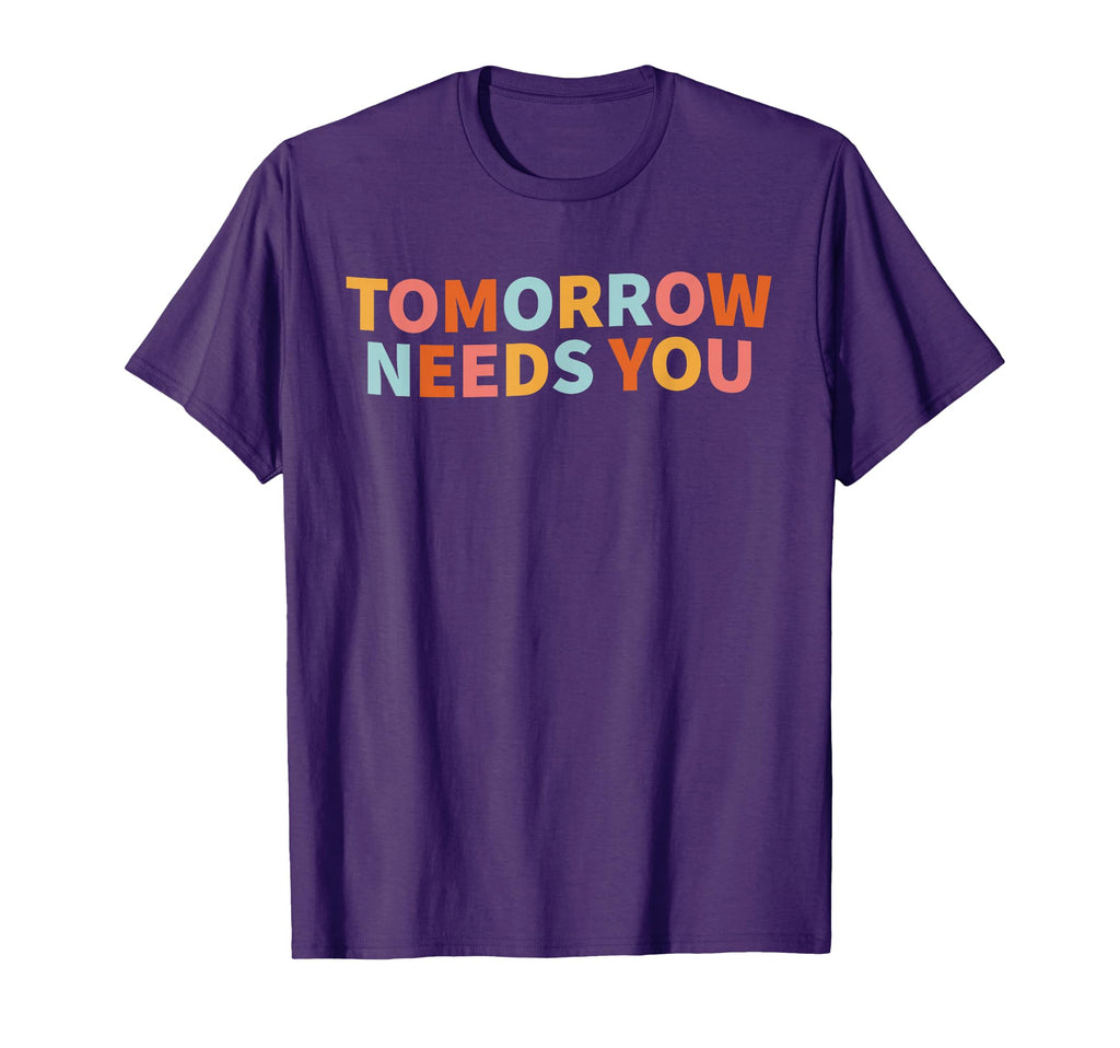 Mental Health Tomorrow Needs You Small T-Shirt - Novelty Apparel Unisex - T-Shirt, Sweatshirt, Hoodie