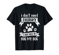 I Dont Need Therapy I Just Need To Hug T-Shirt - Trendy Graphic Men Women - T-Shirt, Sweatshirt, Hoodie