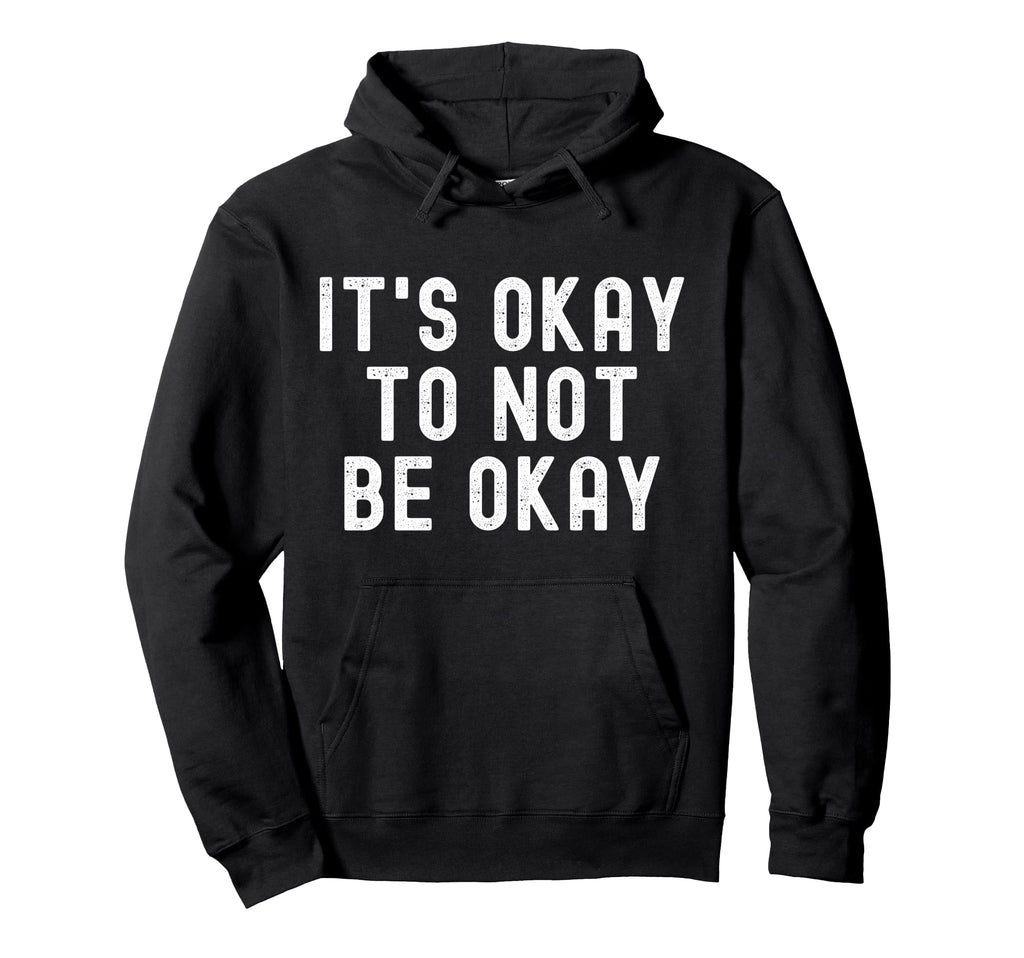 Its Okay To Not Be Okay Hoodie - Minimalist Print Men Women - T-Shirt, Sweatshirt, Hoodie