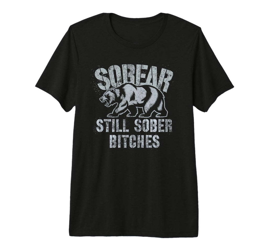 Normalize Sobear Still Sober Bitches Af T-Shirt - Minimalist Print Unisex - T-Shirt, Sweatshirt, Hoodie