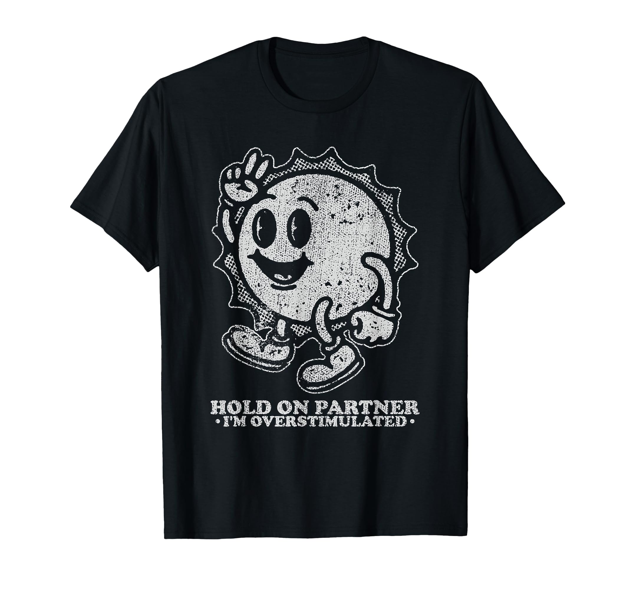 Hold Partner Im Overstimulated Sun T-Shirt - Novelty Apparel Unisex - T-Shirt, Sweatshirt, Hoodie