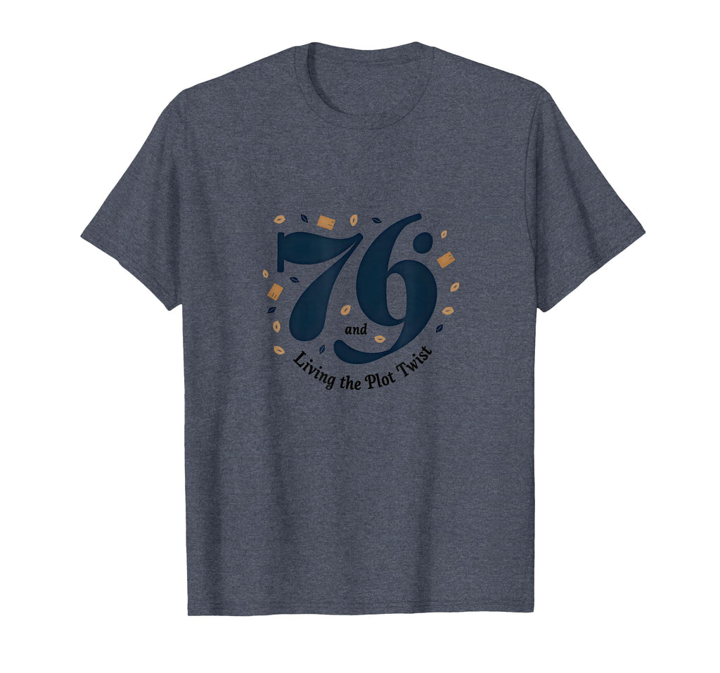 Birthday Gift 76 And Living Plot Twist T-Shirt - Aesthetic Graphic Unisex - T-Shirt, Sweatshirt, Hoodie