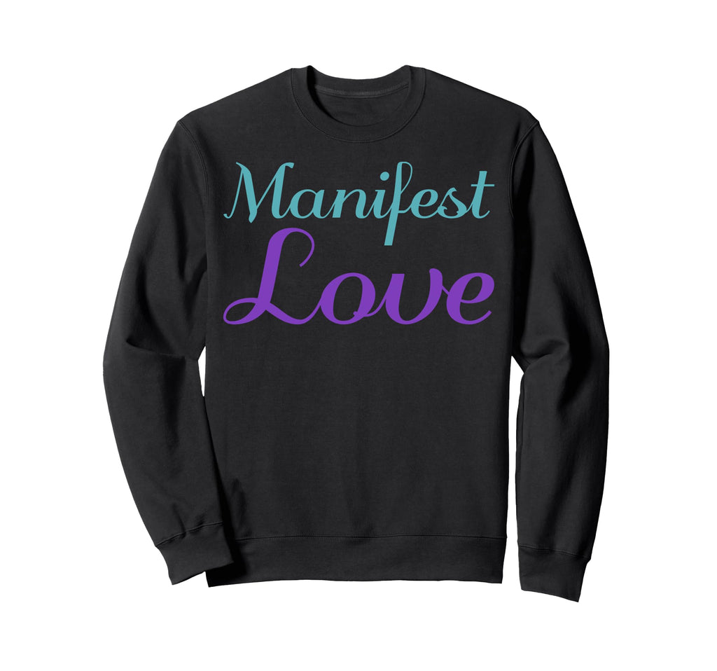 Manifest Love Mental Health Awareness Sweatshirt - Graphic Print Unisex - T-Shirt, Sweatshirt, Hoodie