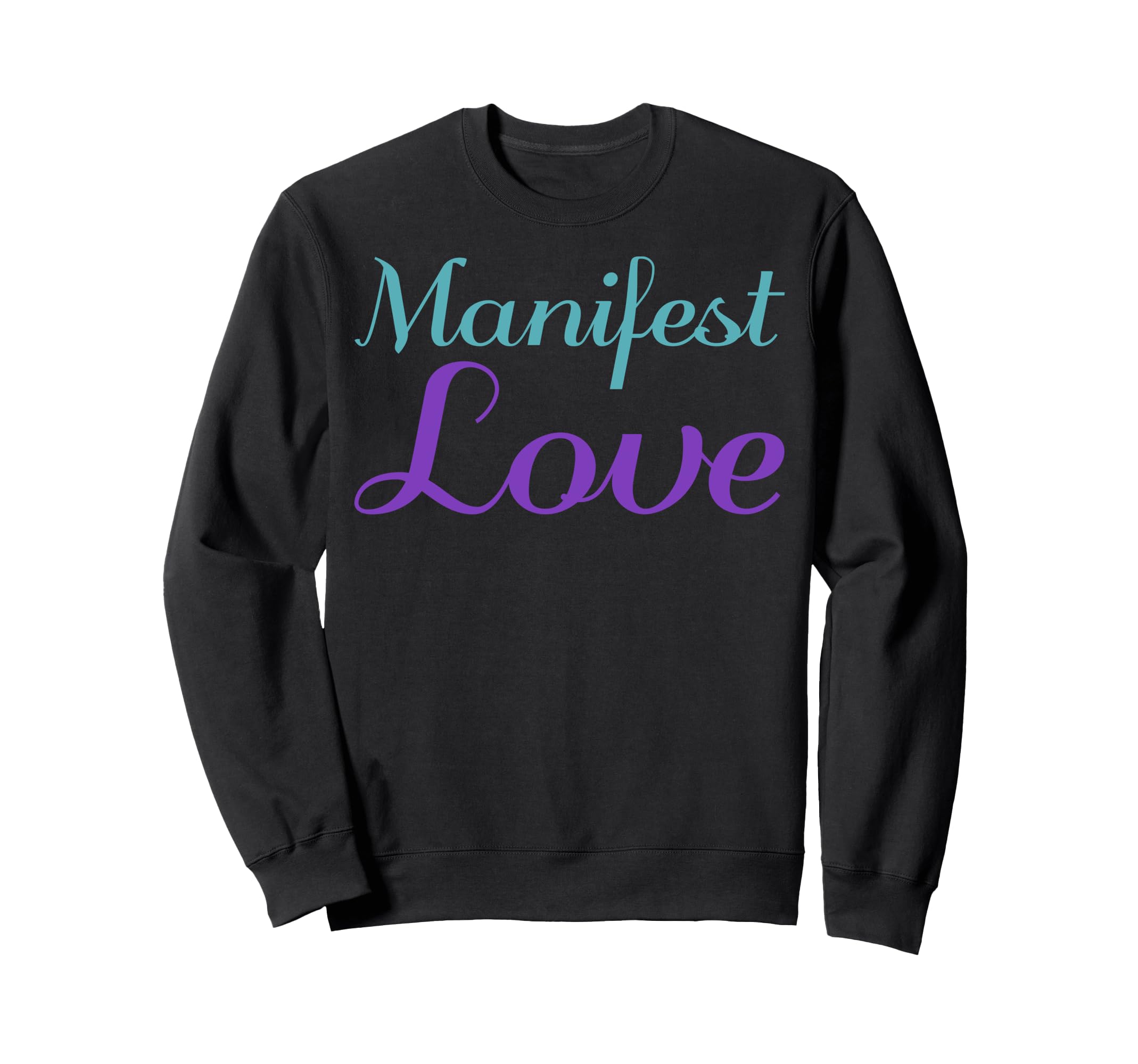 Manifest Love Mental Health Awareness Sweatshirt - Graphic Print Unisex - T-Shirt, Sweatshirt, Hoodie