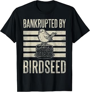 Bankrupted By Birdseed Funny Bird Watching Lover T-Shirt Unisex T-shirt, Sweatshirt, Hoodie, Long Sleeve Tee - T-Shirt, Sweatshirt, Hoodie