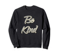 Be Kind Motivate Positive Sweatshirt - Streetwear Style for Adults - T-Shirt, Sweatshirt, Hoodie
