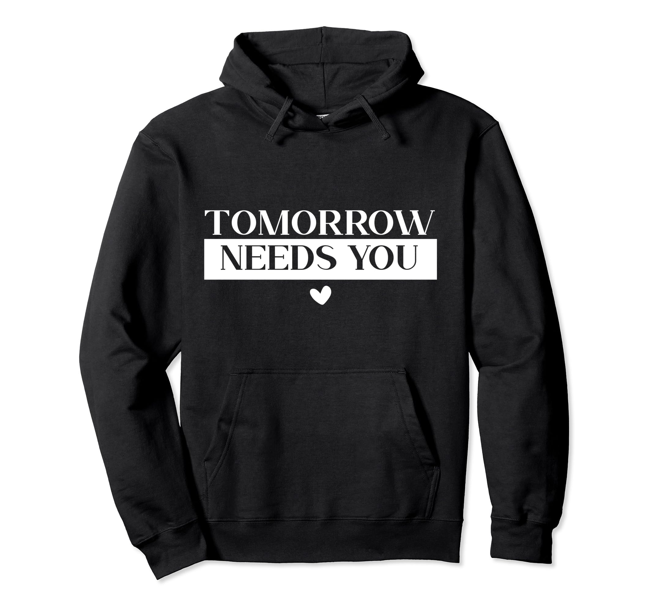Tomorrow Needs You Suicide Awareness Hoodie - Graphic Print Men Women - T-Shirt, Sweatshirt, Hoodie